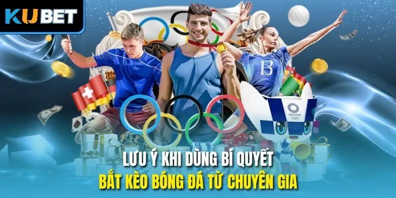 Lưu ý khi dùng bí quyết bắt kèo bóng đá từ chuyên gia